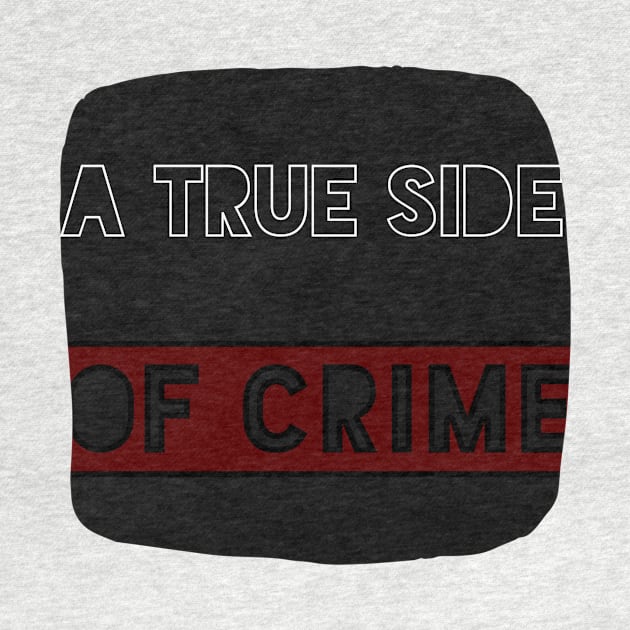 A TRUE SIDE OF CRIME TITLE by A TRUE SIDE OF CRIME